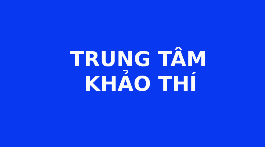 TRUNG TÂM KHẢO THÍ